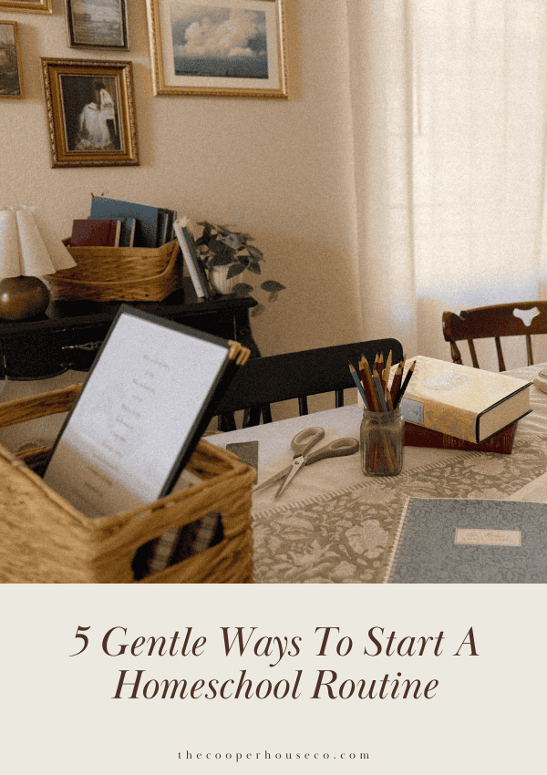 5 Gentle Ways to Start a Homeschool Routine - The Cooper House